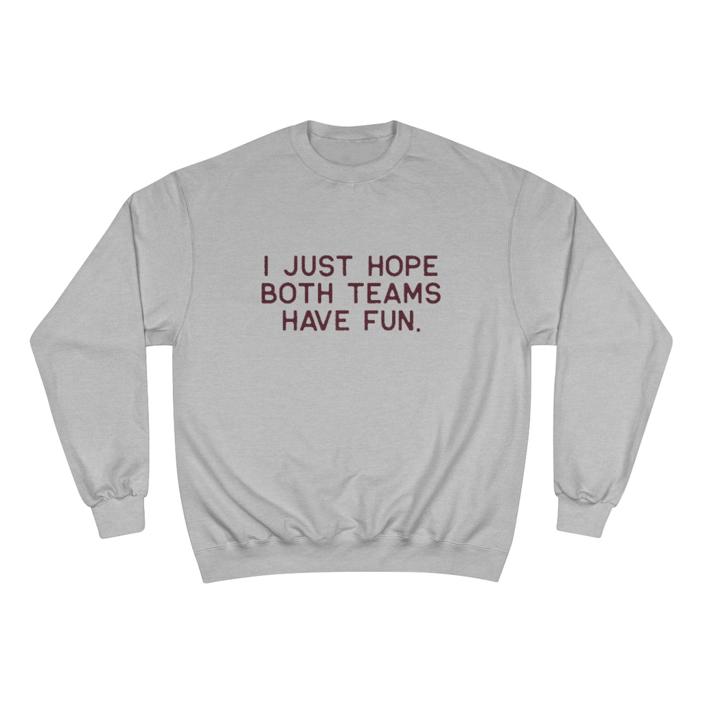 I JUST HOPE BOTH TEAMS HAVE FUN - Unisex CHAMPION BRAND Crewneck Sweatshirt