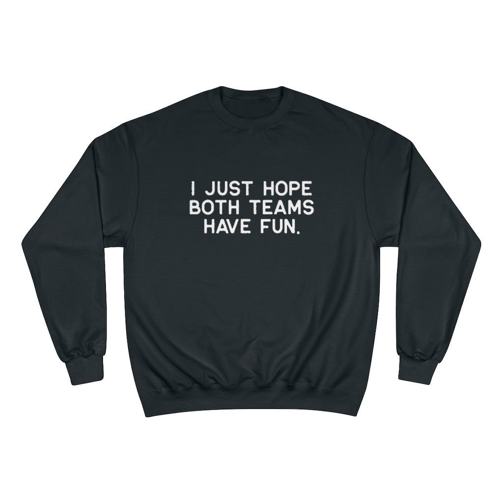 I JUST HOPE BOTH TEAMS HAVE FUN - Unisex CHAMPION BRAND Crewneck Sweatshirt