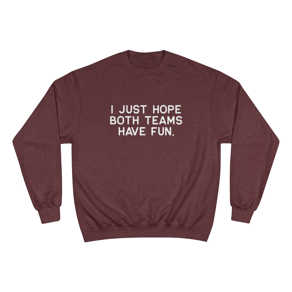 I JUST HOPE BOTH TEAMS HAVE FUN - Unisex CHAMPION BRAND Crewneck Sweatshirt