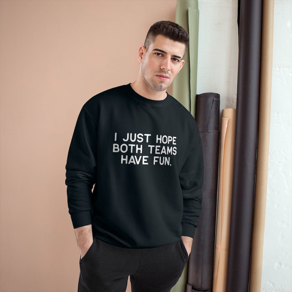 I JUST HOPE BOTH TEAMS HAVE FUN - Unisex CHAMPION BRAND Crewneck Sweatshirt