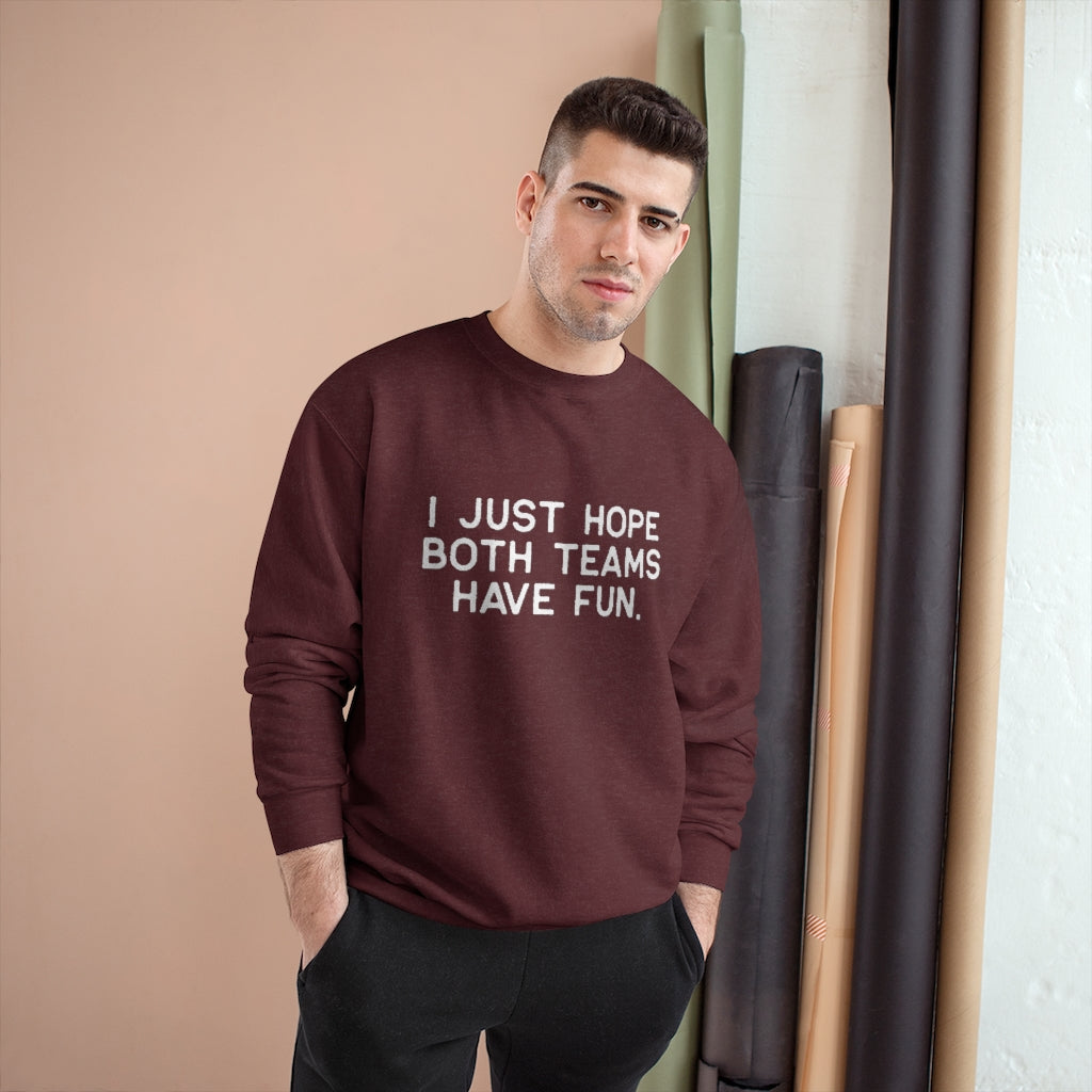 I JUST HOPE BOTH TEAMS HAVE FUN - Unisex CHAMPION BRAND Crewneck Sweatshirt