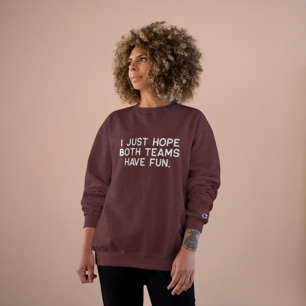 I JUST HOPE BOTH TEAMS HAVE FUN - Unisex CHAMPION BRAND Crewneck Sweatshirt