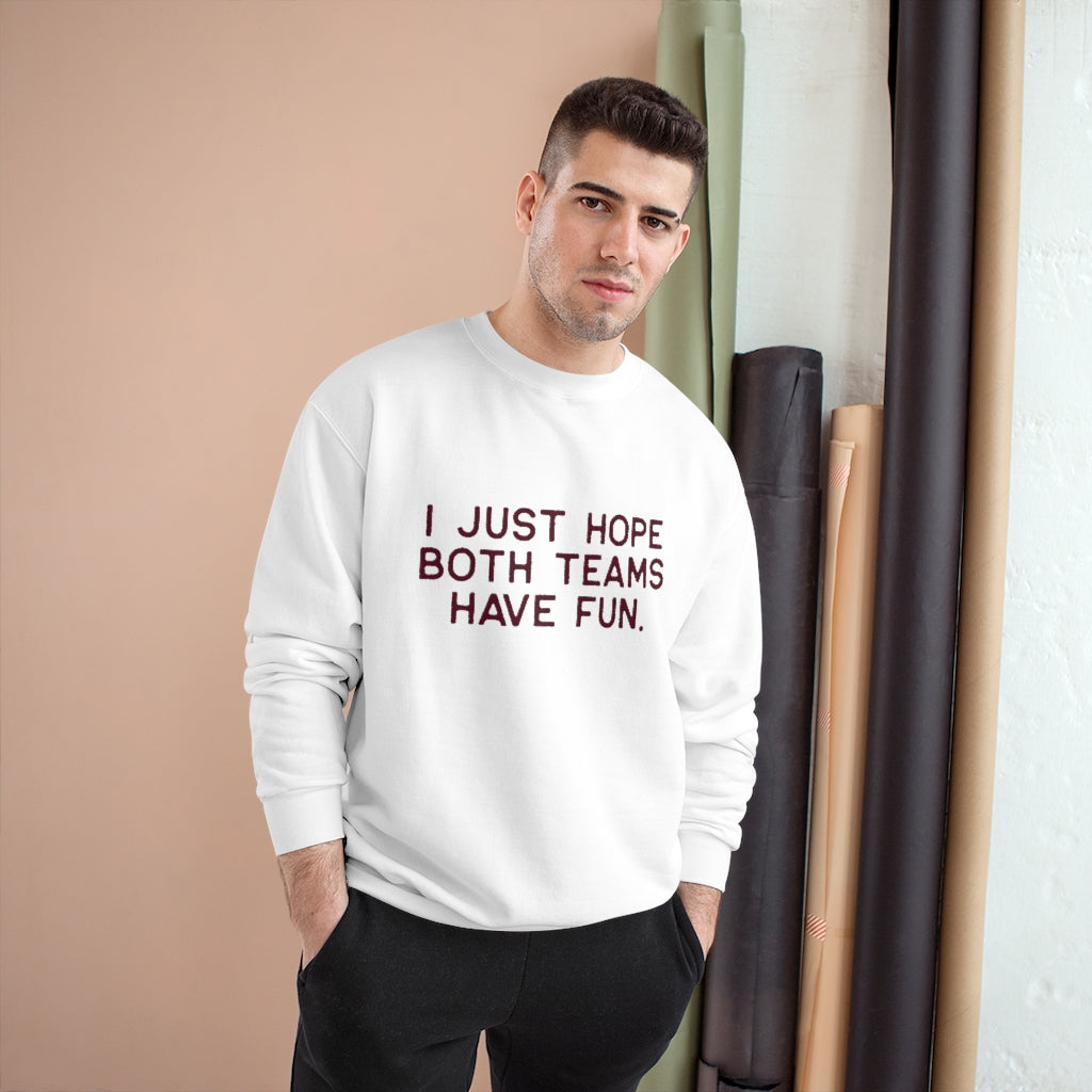 I JUST HOPE BOTH TEAMS HAVE FUN - Unisex CHAMPION BRAND Crewneck Sweatshirt