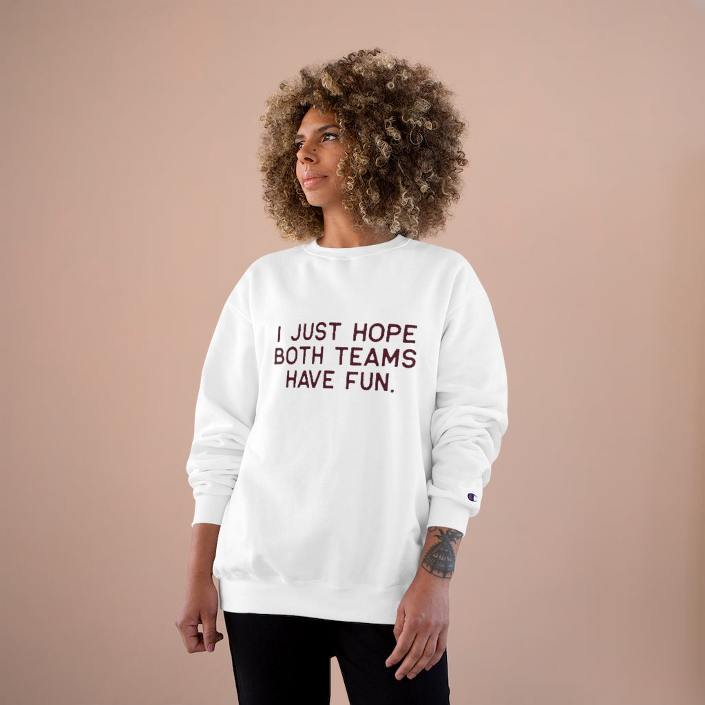 I JUST HOPE BOTH TEAMS HAVE FUN - Unisex CHAMPION BRAND Crewneck Sweatshirt