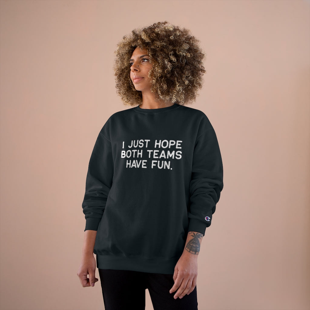 I JUST HOPE BOTH TEAMS HAVE FUN - Unisex CHAMPION BRAND Crewneck Sweatshirt