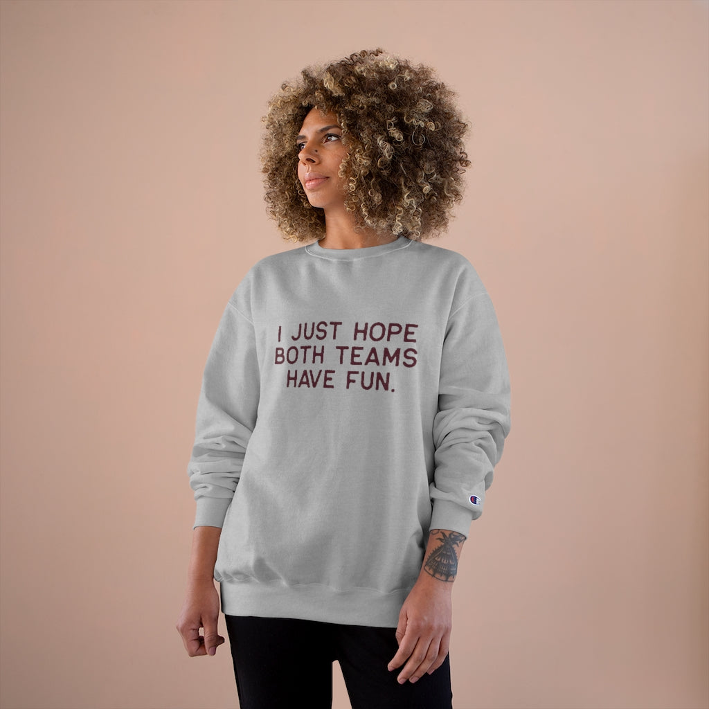 I JUST HOPE BOTH TEAMS HAVE FUN - Unisex CHAMPION BRAND Crewneck Sweatshirt