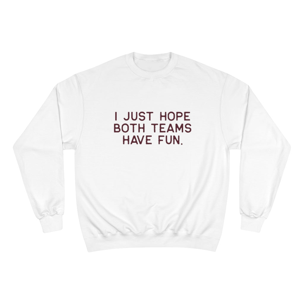 I JUST HOPE BOTH TEAMS HAVE FUN - Unisex CHAMPION BRAND Crewneck Sweatshirt