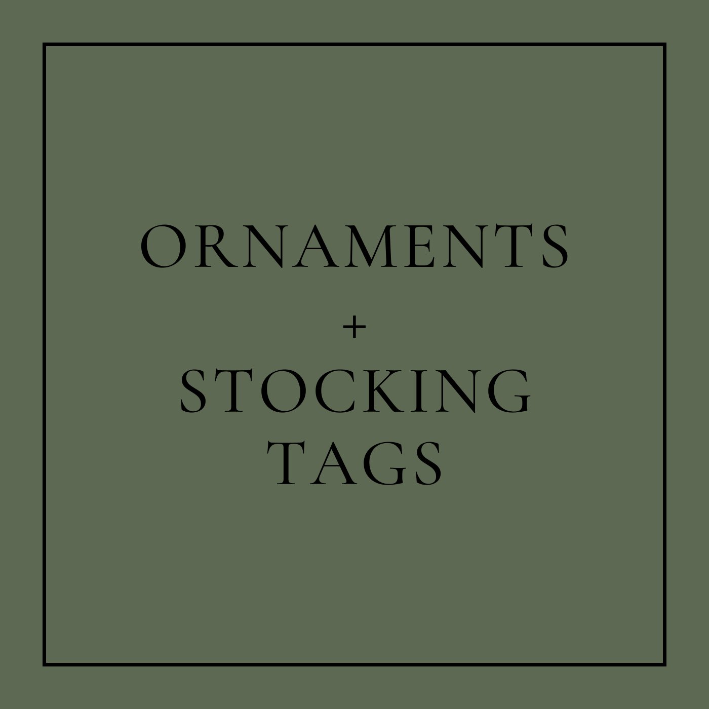 Ornaments + Stocking Tags