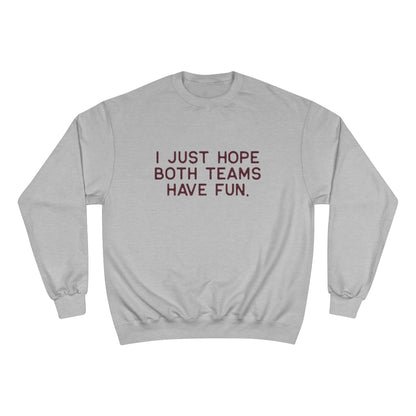 I JUST HOPE BOTH TEAMS HAVE FUN  - Unisex CHAMPION BRAND Crewneck Sweatshirt