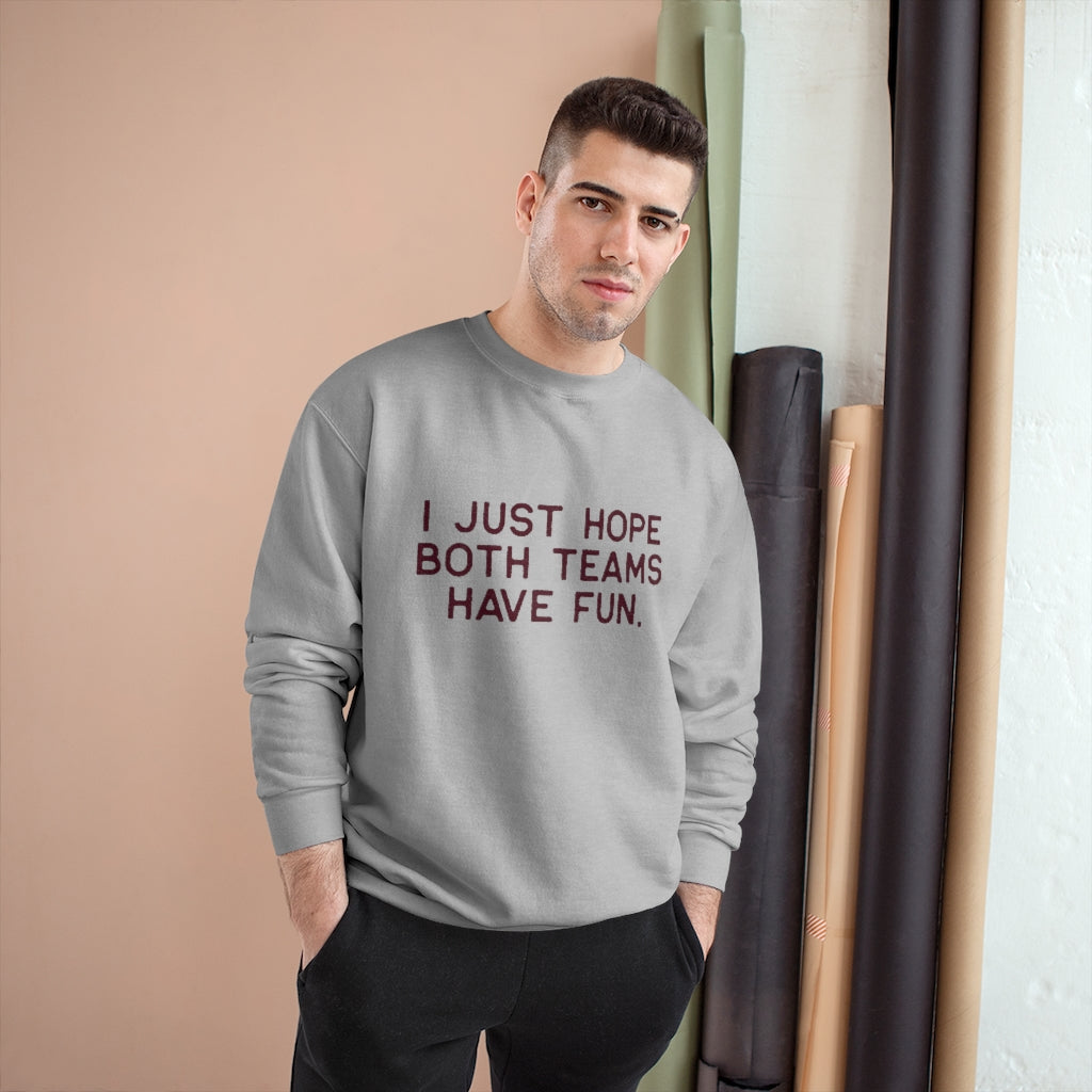 I JUST HOPE BOTH TEAMS HAVE FUN - Unisex CHAMPION BRAND Crewneck Sweatshirt