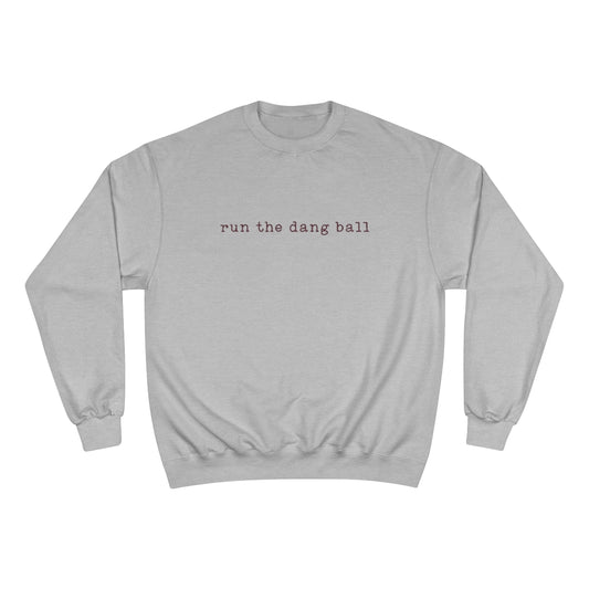 RUN THE DANG BALL  - Unisex CHAMPION BRAND Crewneck Sweatshirt